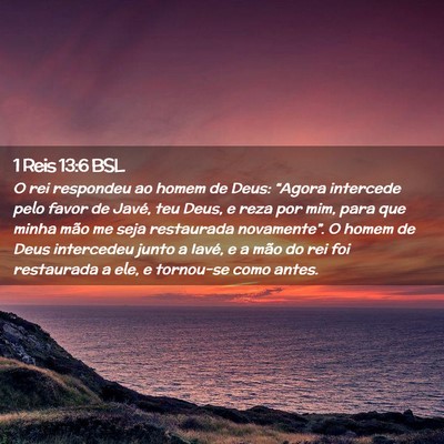 Picture 02 - 1 Reis 13:6 BSL - O rei respondeu ao homem de Deus: “Agora - Bible Verse Picture