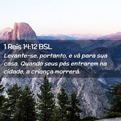 Picture 02 - 1 Reis 14:12 BSL - Levante-se, portanto, e vá para sua casa. Quando - Bible Verse Picture