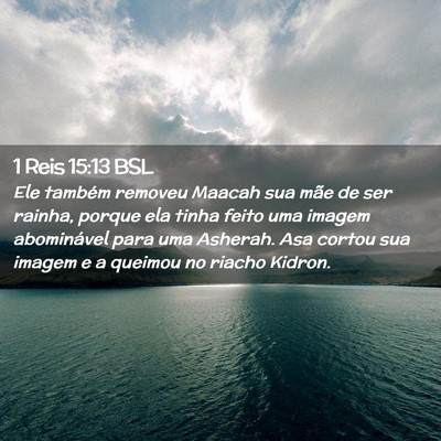 Picture 02 - 1 Reis 15:13 BSL - Ele também removeu Maacah sua mãe de ser - Bible Verse Picture