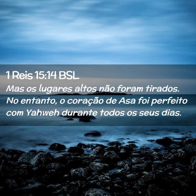 Picture 02 - 1 Reis 15:14 BSL - Mas os lugares altos não foram tirados. No - Bible Verse Picture