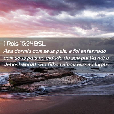 Picture 02 - 1 Reis 15:24 BSL - Asa dormiu com seus pais, e foi enterrado com - Bible Verse Picture