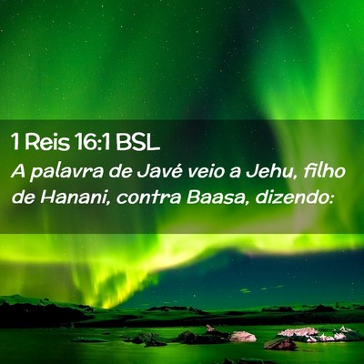 Picture 02 - 1 Reis 16:1 BSL - A palavra de Javé veio a Jehu, filho de Hanani, - Bible Verse Picture