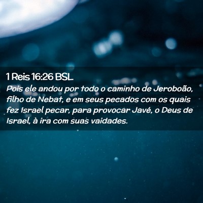Picture 02 - 1 Reis 16:26 BSL - Pois ele andou por todo o caminho de Jeroboão, - Bible Verse Picture