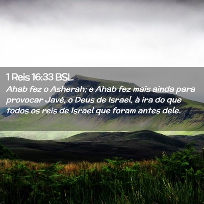 Picture 02 - 1 Reis 16:33 BSL - Ahab fez o Asherah; e Ahab fez mais ainda para - Bible Verse Picture