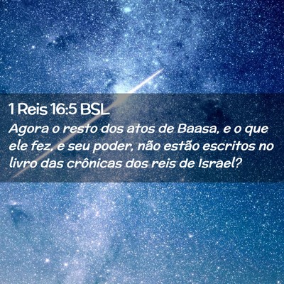 Picture 02 - 1 Reis 16:5 BSL - Agora o resto dos atos de Baasa, e o que ele fez, - Bible Verse Picture