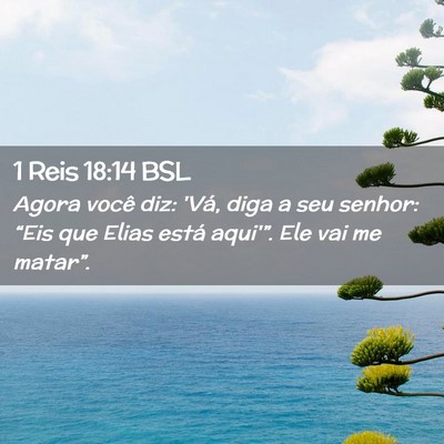 Picture 02 - 1 Reis 18:14 BSL - Agora você diz: 'Vá, diga a seu senhor: “Eis - Bible Verse Picture