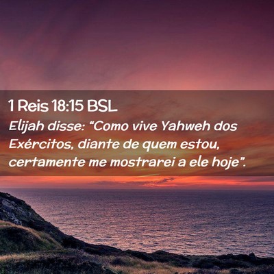 Picture 02 - 1 Reis 18:15 BSL - Elijah disse: “Como vive Yahweh dos Exércitos, - Bible Verse Picture