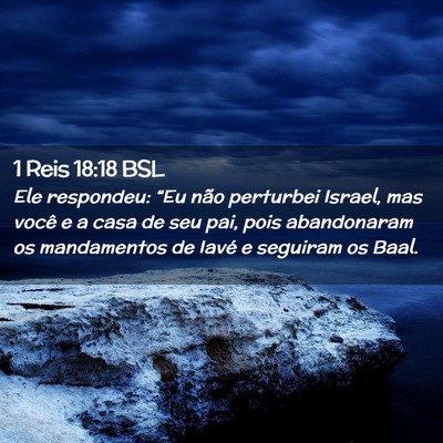 Picture 02 - 1 Reis 18:18 BSL - Ele respondeu: “Eu não perturbei Israel, mas - Bible Verse Picture