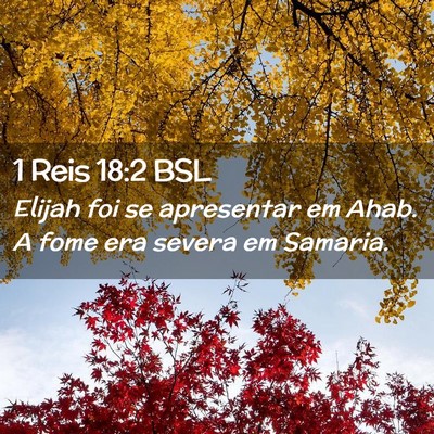 Picture 02 - 1 Reis 18:2 BSL - Elijah foi se apresentar em Ahab. A fome era - Bible Verse Picture