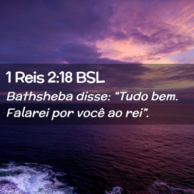 Picture 02 - 1 Reis 2:18 BSL - Bathsheba disse: “Tudo bem. Falarei por você - Bible Verse Picture