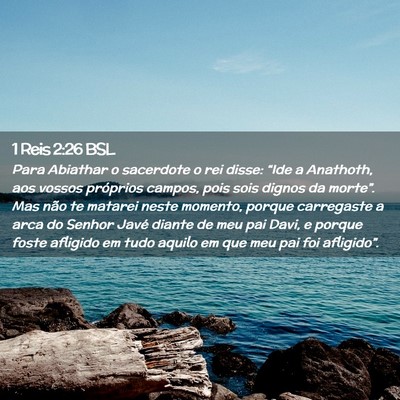 Picture 02 - 1 Reis 2:26 BSL - Para Abiathar o sacerdote o rei disse: “Ide a - Bible Verse Picture