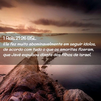 Picture 02 - 1 Reis 21:26 BSL - Ele fez muito abominavelmente em seguir ídolos, - Bible Verse Picture