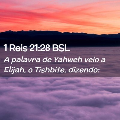 Picture 02 - 1 Reis 21:28 BSL - A palavra de Yahweh veio a Elijah, o Tishbite, - Bible Verse Picture