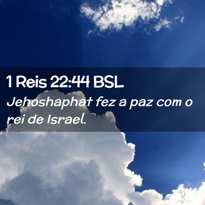 Picture 02 - 1 Reis 22:44 BSL - Jehoshaphat fez a paz com o rei de - Bible Verse Picture