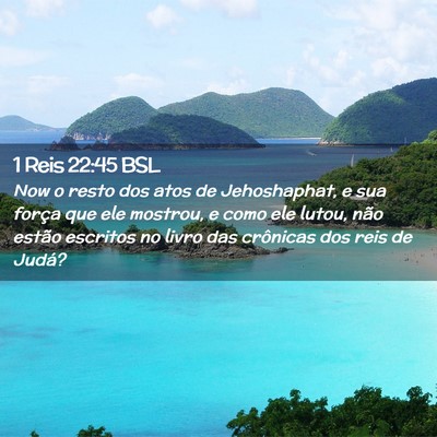 Picture 02 - 1 Reis 22:45 BSL - Now o resto dos atos de Jehoshaphat, e sua força - Bible Verse Picture