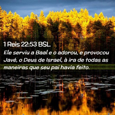 Picture 02 - 1 Reis 22:53 BSL - Ele serviu a Baal e o adorou, e provocou Javé, o - Bible Verse Picture