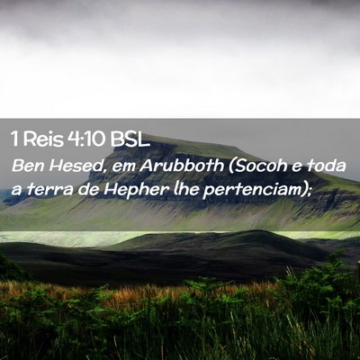 Picture 02 - 1 Reis 4:10 BSL - Ben Hesed, em Arubboth (Socoh e toda a terra de - Bible Verse Picture