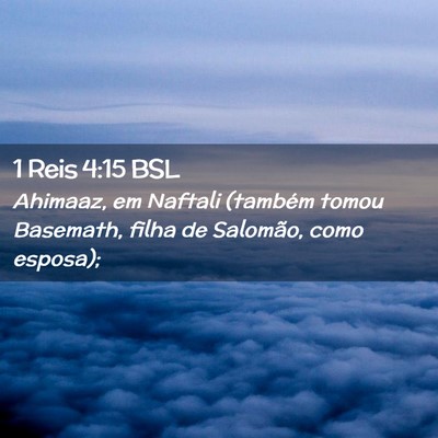 Picture 02 - 1 Reis 4:15 BSL - Ahimaaz, em Naftali (também tomou Basemath, - Bible Verse Picture