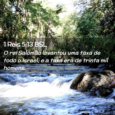 Picture 02 - 1 Reis 5:13 BSL - O rei Salomão levantou uma taxa de todo o - Bible Verse Picture