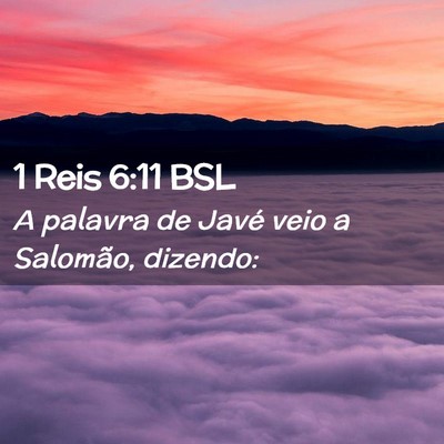 Picture 02 - 1 Reis 6:11 BSL - A palavra de Javé veio a Salomão, - Bible Verse Picture
