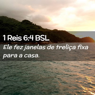 Picture 02 - 1 Reis 6:4 BSL - Ele fez janelas de treliça fixa para a - Bible Verse Picture