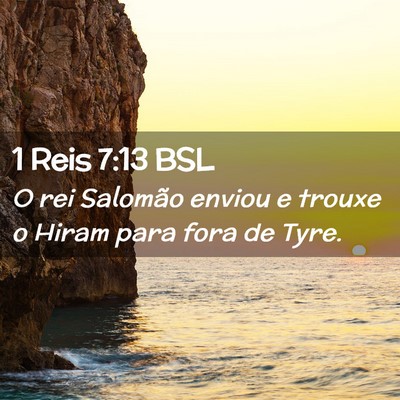 Picture 02 - 1 Reis 7:13 BSL - O rei Salomão enviou e trouxe o Hiram para fora - Bible Verse Picture