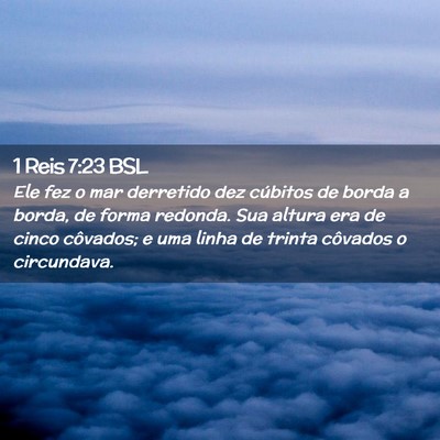 Picture 02 - 1 Reis 7:23 BSL - Ele fez o mar derretido dez cúbitos de borda a - Bible Verse Picture