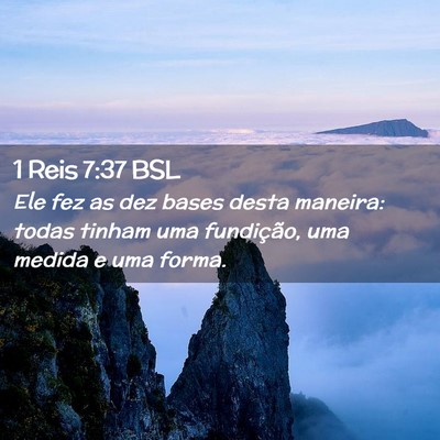 Picture 02 - 1 Reis 7:37 BSL - Ele fez as dez bases desta maneira: todas tinham - Bible Verse Picture
