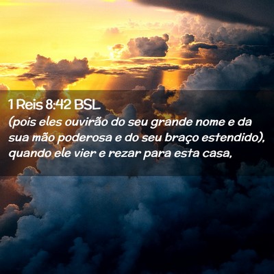 Picture 02 - 1 Reis 8:42 BSL - (pois eles ouvirão do seu grande nome e da sua - Bible Verse Picture