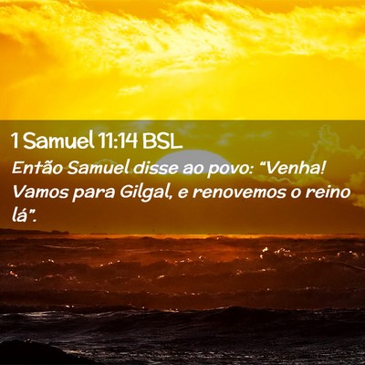 Picture 02 - 1 Samuel 11:14 BSL - Então Samuel disse ao povo: “Venha! Vamos para - Bible Verse Picture