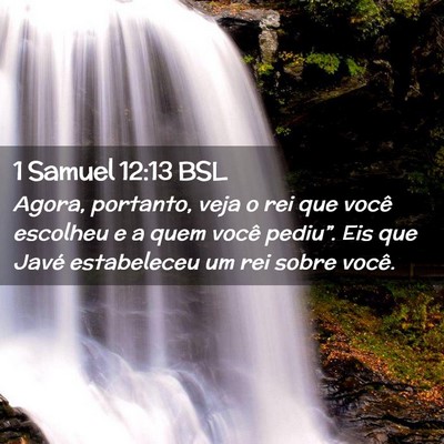 Picture 02 - 1 Samuel 12:13 BSL - Agora, portanto, veja o rei que você escolheu e - Bible Verse Picture