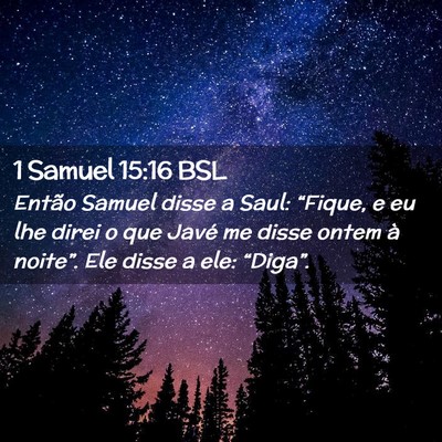 Picture 02 - 1 Samuel 15:16 BSL - Então Samuel disse a Saul: “Fique, e eu lhe - Bible Verse Picture