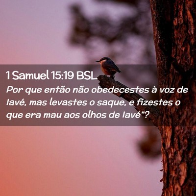 Picture 02 - 1 Samuel 15:19 BSL - Por que então não obedecestes à voz de Iavé, - Bible Verse Picture