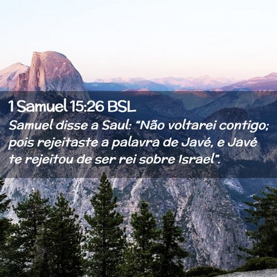 Picture 02 - 1 Samuel 15:26 BSL - Samuel disse a Saul: “Não voltarei contigo; - Bible Verse Picture