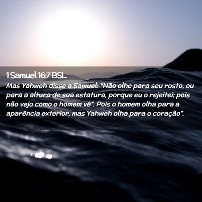 Picture 02 - 1 Samuel 16:7 BSL - Mas Yahweh disse a Samuel: “Não olhe para seu - Bible Verse Picture