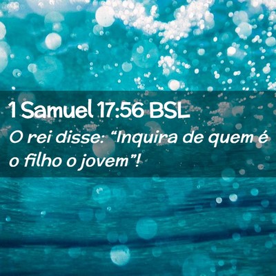 Picture 02 - 1 Samuel 17:56 BSL - O rei disse: “Inquira de quem é o filho o - Bible Verse Picture
