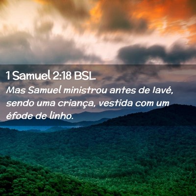 Picture 02 - 1 Samuel 2:18 BSL - Mas Samuel ministrou antes de Iavé, sendo uma - Bible Verse Picture