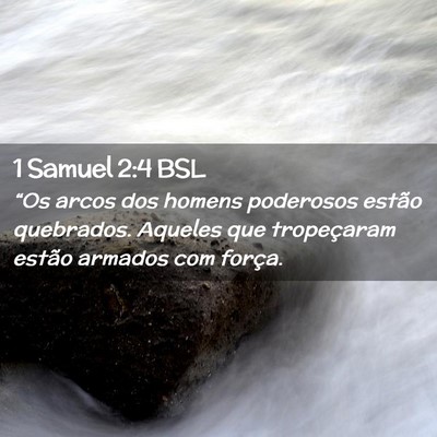 Picture 02 - 1 Samuel 2:4 BSL - “Os arcos dos homens poderosos estão - Bible Verse Picture