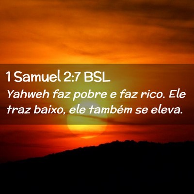 Picture 02 - 1 Samuel 2:7 BSL - Yahweh faz pobre e faz rico. Ele traz baixo, ele - Bible Verse Picture