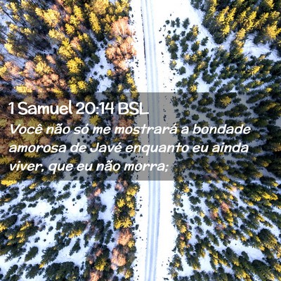 Picture 02 - 1 Samuel 20:14 BSL - Você não só me mostrará a bondade amorosa de - Bible Verse Picture