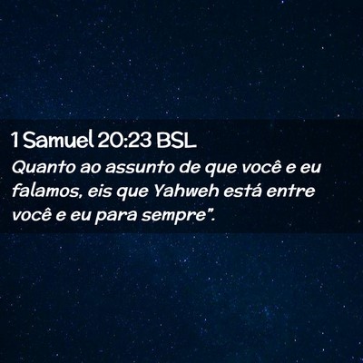 Picture 02 - 1 Samuel 20:23 BSL - Quanto ao assunto de que você e eu falamos, eis - Bible Verse Picture