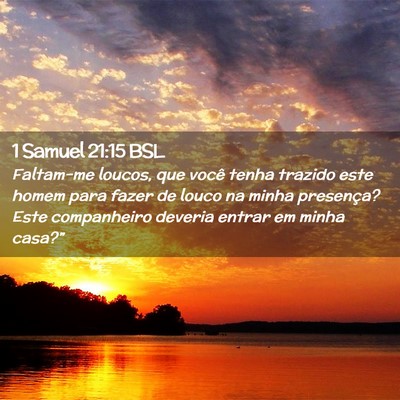 Picture 02 - 1 Samuel 21:15 BSL - Faltam-me loucos, que você tenha trazido este - Bible Verse Picture