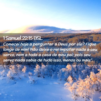 Picture 02 - 1 Samuel 22:15 BSL - Comecei hoje a perguntar a Deus por ele? Fique - Bible Verse Picture