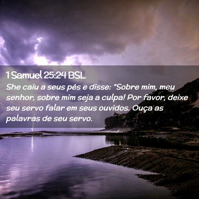 Picture 02 - 1 Samuel 25:24 BSL - She caiu a seus pés e disse: “Sobre mim, meu - Bible Verse Picture