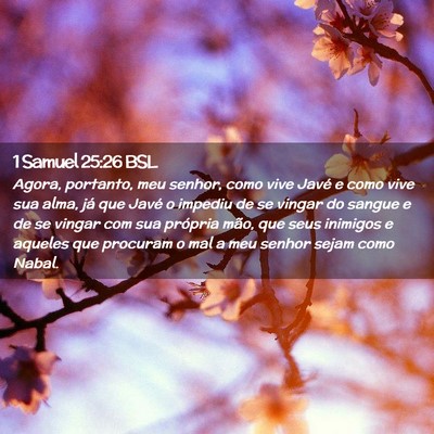 Picture 02 - 1 Samuel 25:26 BSL - Agora, portanto, meu senhor, como vive Javé e - Bible Verse Picture