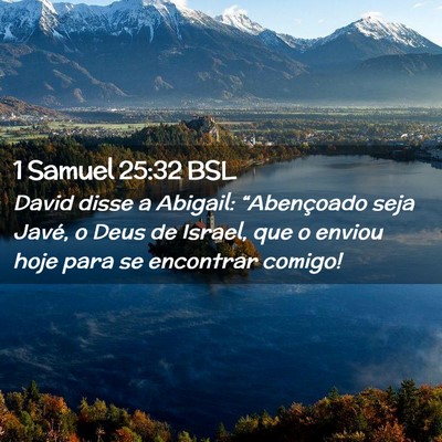 Picture 02 - 1 Samuel 25:32 BSL - David disse a Abigail: “Abençoado seja Javé, - Bible Verse Picture