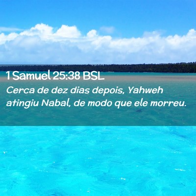 Picture 02 - 1 Samuel 25:38 BSL - Cerca de dez dias depois, Yahweh atingiu Nabal, - Bible Verse Picture