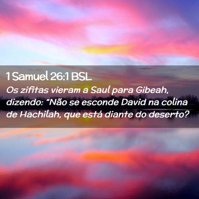 Picture 02 - 1 Samuel 26:1 BSL - Os zifitas vieram a Saul para Gibeah, dizendo: - Bible Verse Picture