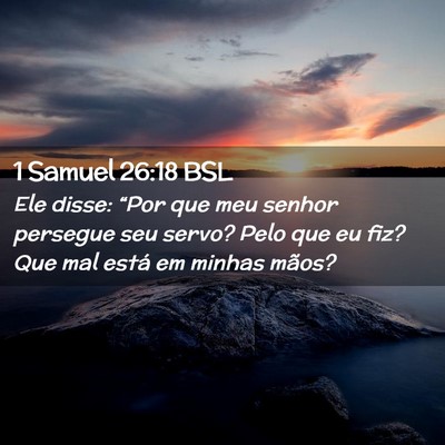 Picture 02 - 1 Samuel 26:18 BSL - Ele disse: “Por que meu senhor persegue seu - Bible Verse Picture