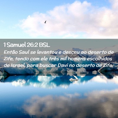 Picture 02 - 1 Samuel 26:2 BSL - Então Saul se levantou e desceu ao deserto de - Bible Verse Picture